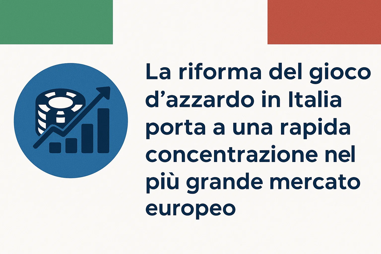 La riforma del gioco d'azzardo in Italia porta a una rapida concentrazione nel più grande mercato europeo