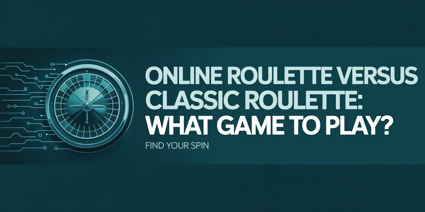 Online Roulette versus Classic Roulette: What Game to Play?